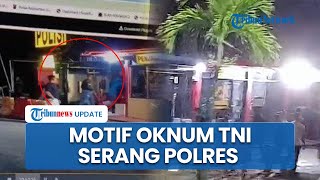 Motif Puluhan Oknum TNI Serang Polres Tarakan, Diduga Gara-gara Kesalahpahaman Masa Lalu