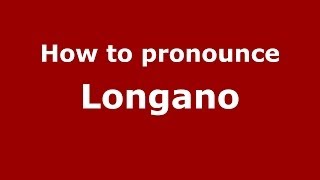 How to pronounce Longano