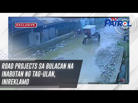 Road projects sa Bulacan na inabutan ng tag-ulan, inireklamo TV Patrol