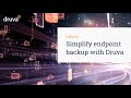 Simplify endpoint backup with Druva