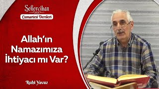 Allah'ın Namazımıza İhtiyacı Mı Var?/Ruhi Yavuz