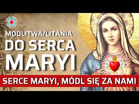 MODLITWA DO SERCA MARYI - LITANIA  ❤️ NIEPOKALANE SERCE MARYI MÓDL SIĘ ZA NAMI.