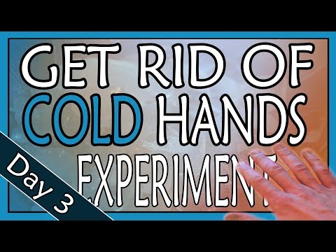 How To Get Rid Of Cold Hands | Experiment Day 3