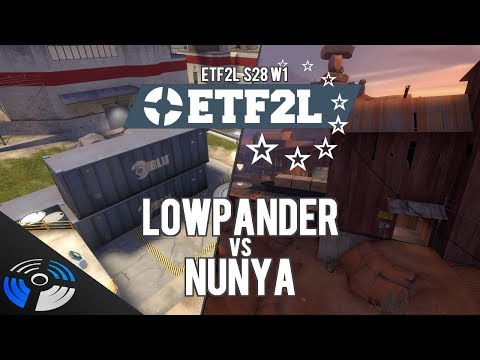 ETF2L S28 W1: Lowpander vs. nunya - Pro Team Fortress 2