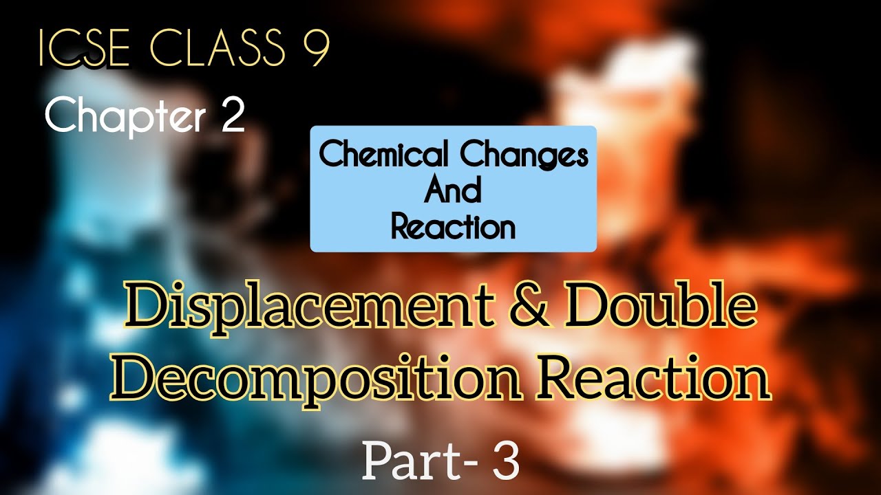 ICSE CLASS-9|Chemical Changes & Reaction|Chapter-2|PART-3|Displacement & Double Decomposition Reactn