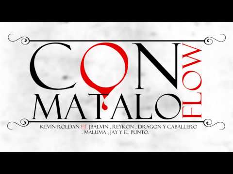 Con Flow Matalo   Kevin Roldan Ft J Balvin , Reykon , Dragon Y Caballero , Maluma , Jay Y El Punto