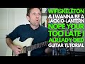 Nope Your Too Late I Already Died By WifiSkeleton Guitar Tutorial Guitar Lessons With Stuart