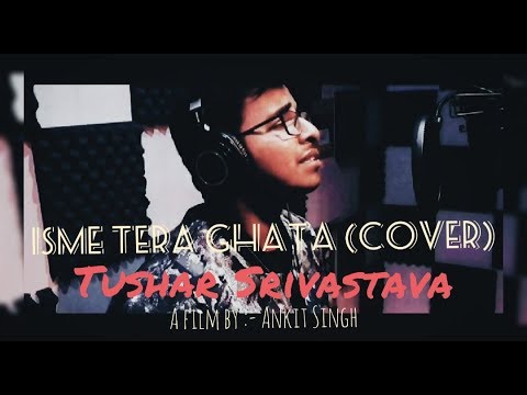 Tushar Srivastava Isme Tera ghata cover song