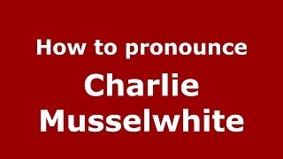How to pronounce Charlie Musselwhite
