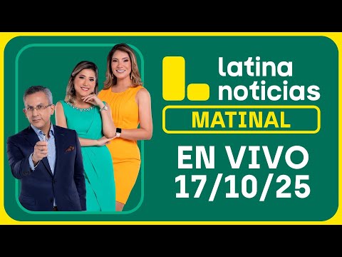 LATINA NOTICIAS: EDICIÓN MATINAL | VIERNES 17 DE OCTUBRE DE 2025