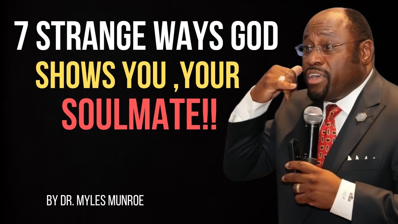 7 STRANGE WAYS GOD SHOWS YOU ,YOUR SOULMATE   ||BY DR. MYLES MUNROE||