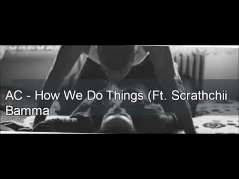 AC - How We Do Things Ft  Scratchii Bamma