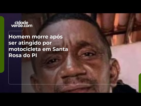 Homem morre após ser atingido por motocicleta em Santa Rosa do PI