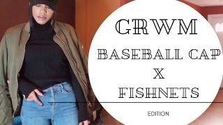 GRWM |Baseball Cap X Fishnets| Edition