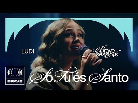 LUDI - Só Tu És Santo (Ao Vivo) | BRAVE Sessions