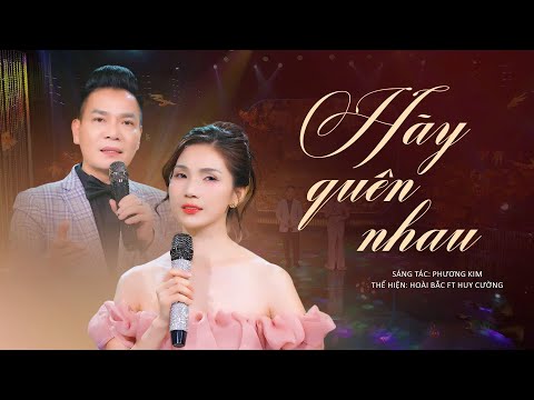 HÃY QUÊN NHAU (Phương Kim) || Hoài Bắc ft Huy Cường || MV nhạc bolero sâu lắng về tình yêu dang dở