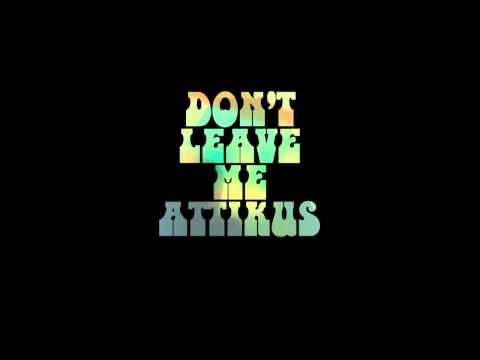 Don't Leave Me - Attikus