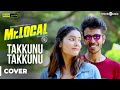 Mr Local Takkunu Takkunu Video Cover Version Sivakarthikeyan Nayanthara Hiphop Tamizha