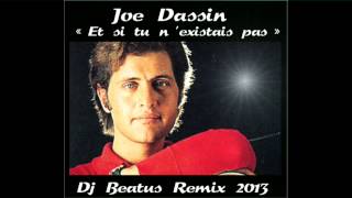 JOE DASSIN  "ET SI TU N'EXISTAIS PAS"  - DJ BEATUS REMIX  2013
