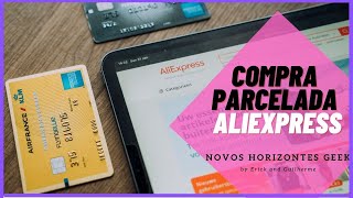 Como comprar no AliExpress parcelado com cartao de credito | Novos Horizontes Geek