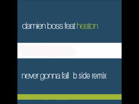 Damien Boss - Never Gonna Fal  ( feat Heaton ) B Side Remix