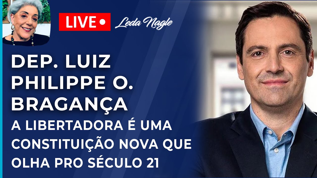 DEP. LUIZ PHILIPPE O. BRAGANÇA: A LIBERTADORA É UMA CONSTITUIÇÃO NOVA QUE OLHA PRO SÉCULO 21