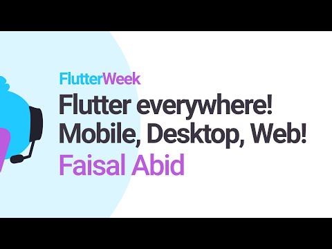 Flutter everywhere! Mobile, Desktop, Web! - Faisal Abid (Flutter Week)