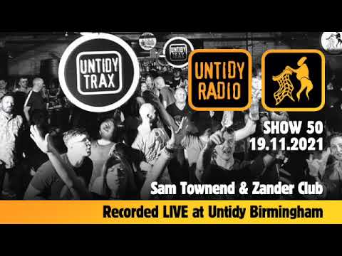Untidy Radio - Episode 050: Sam Townend & Zander Club, LIVE @ Untidy Birmingham.
