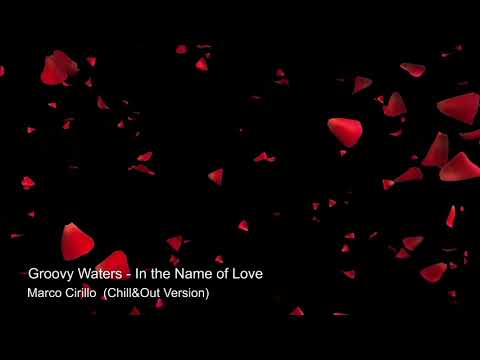 Groovy Waters - In the Name of Love (Marco Cirillo Chill&Out Mix)
