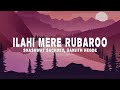 Shashwat Sachdev Ilahi Mere Rubaroo Lyrics Ft Shahzad Ali Sanjith Hegde