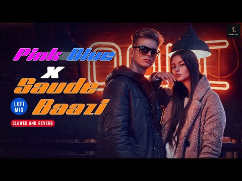 Pink Blue x Saude Baazi - Mega Mashup Lofi | Slowed And Reverb | Bollywood Lofi