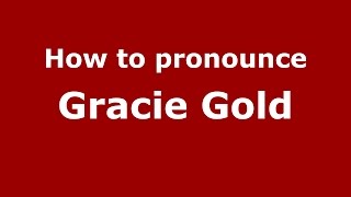 How to pronounce Gracie Gold