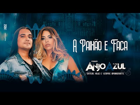 A Paixão É Faca - Forró Anjo Azul