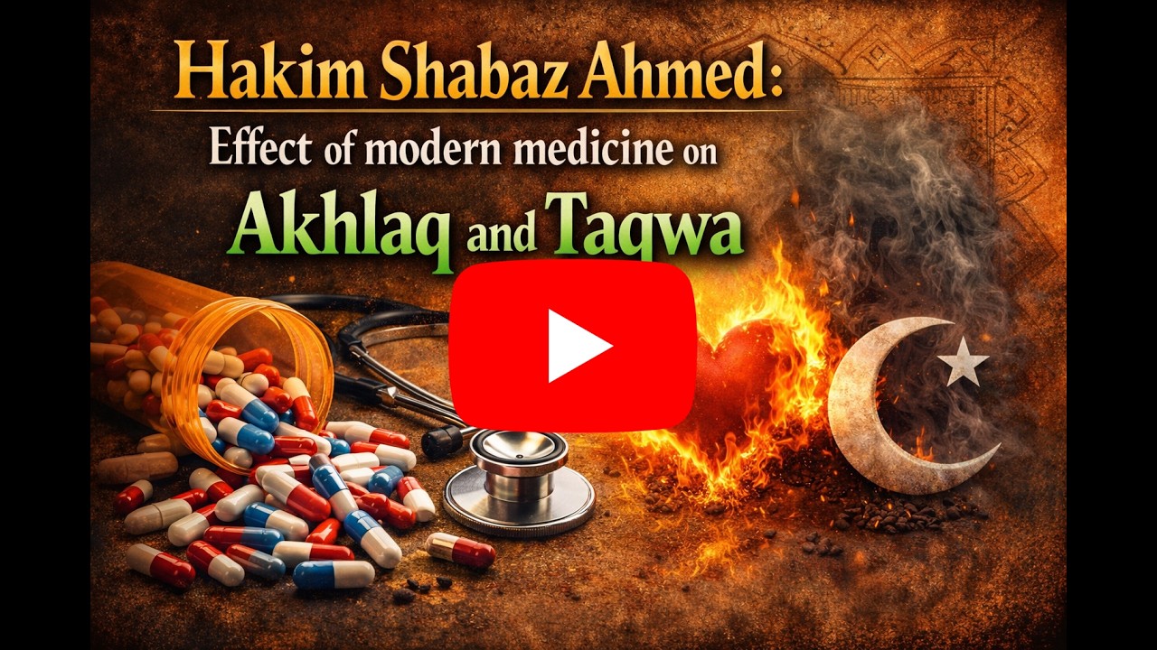 Hakim Shabaz: Effect of modern medicine on Akhlaq and Taqwa