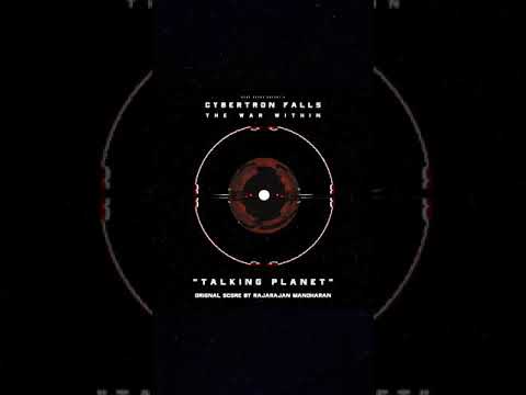 “Talking Planet” Track from CYBERTRON FALLS: THE WAR WITHIN Sound Track