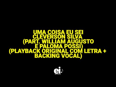 Uma Coisa Eu Sei - Cleverson Silva (part.William e Paloma Possi) (Playback Original Com Letra+BGV)