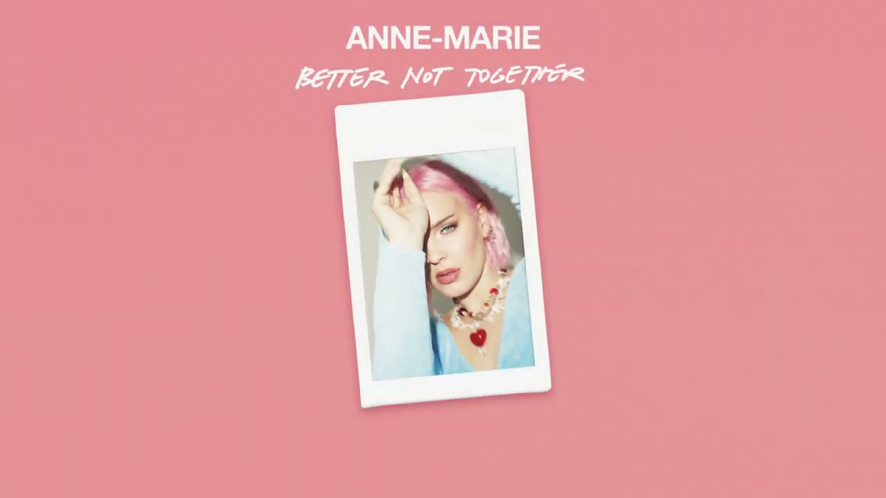 Better Not Together | Anne-Marie Lyrics