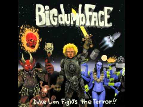 Big Dumb Face - Burgalveist
