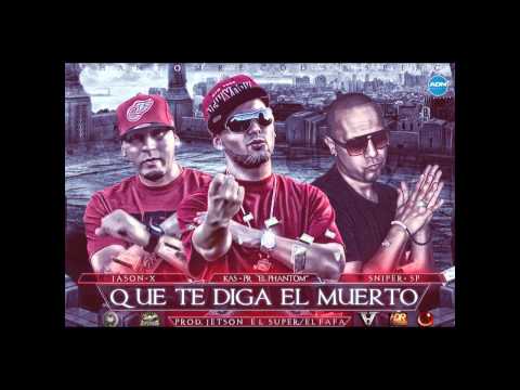 Que te diga el Muerto- Kas-PR "El Phantom",Sniper Sp, Jason X. [UstedesNoLeMeten] "The Mixtape"