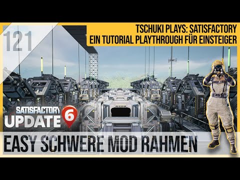 SATISFACTORY TUTORIAL Let's Play Update 6: 121 - Easy Schwere Mod. Rahmen