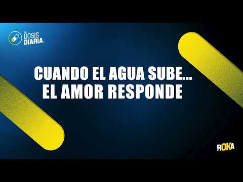 Dosis Diaria Roka - Cuando el agua sube.. el amor responde