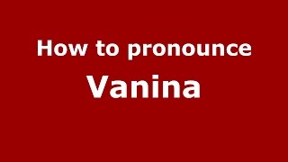 How to pronounce Vanina