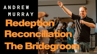 Andrew Murray    Redemption, Reconciliation, and the Bridegroom