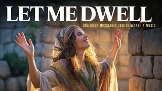 Messianic Jewish Worship Song – Let Me Dwell, Hebrew English Worship Songs, Messianic Praise