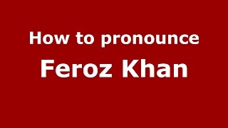 How to pronounce Feroz Khan