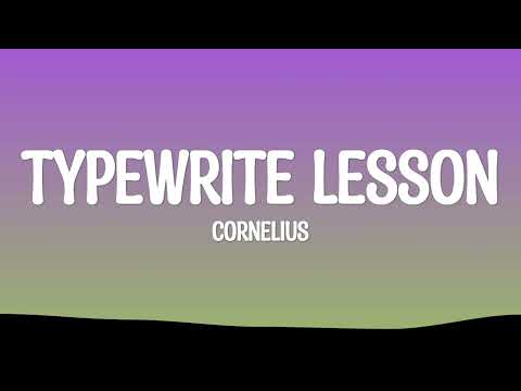Cornelius - Typewrite Lesson (Lyrics)