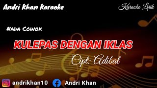 Download lagu KARAOKE LIRIK VERSI ANDRI KHAN ~ KULEPAS DENGAN IKLAS (NADA COWOK)~CIPT : ADIBAL mp3