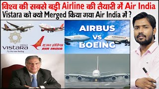 Air India | Vistara Merger in Air India | Air India Order 470 Planes | Boeing Airbus Deal Air India
