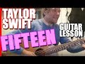 Fifteen : Taylor Swift : Guitar Lesson Tutorial #295