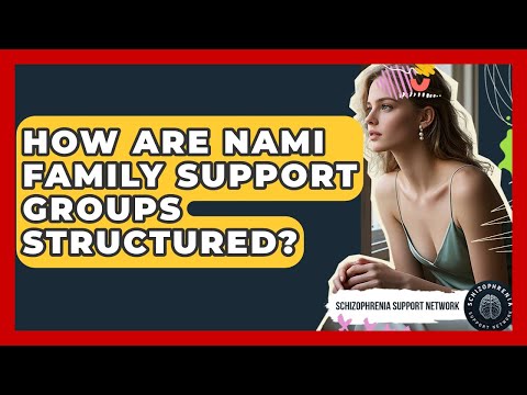 How Are NAMI Family Support Groups Structured? - Schizophrenia Support Network